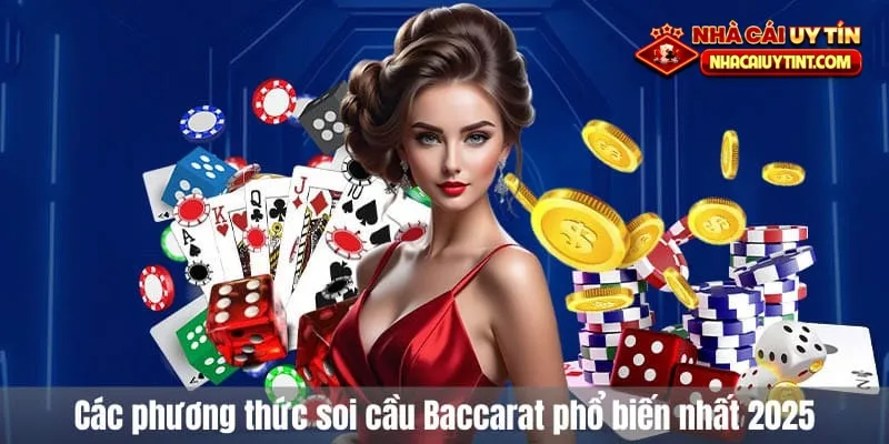 Các phương thức soi cầu Baccarat phổ biến nhất 2025